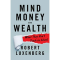Mind, Money, and Wealth: What They Don't Teach in School