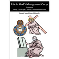 Life in God's Management Corps: Lessons on Living a Principle Centered Government Career