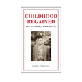 CHILDHOOD REGAINED A Ten-Year-Old Boy's WWII Memories