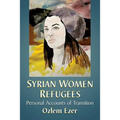 Syrian Women Refugees: Personal Accounts of Transition