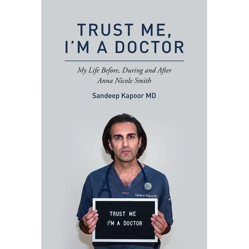 Trust Me, I'm A Doctor.: My Life Before, During and After Anna Nicole Smith
