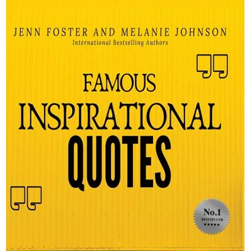 Famous Inspirational Quotes: Over 100 Motivational Quotes for Life Positivity