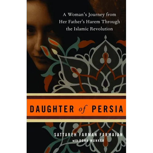 Daughter of Persia: A Woman's Journey from Her Father's Harem Through the Islamic Revolution