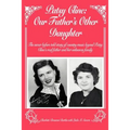 Patsy Cline: Our Father's Other Daughter: The Never Before Told Story of Country Music Legend Patsy Cline's Real Father and Her Unk