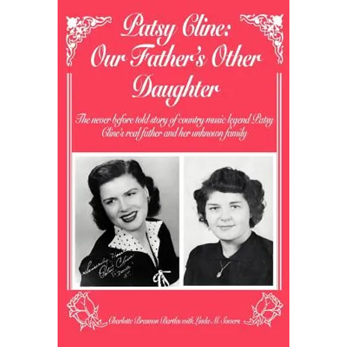 Patsy Cline: Our Father's Other Daughter: The Never Before Told Story of Country Music Legend Patsy Cline's Real Father and Her Unk
