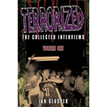 Terrorized, The Collected Interviews, Volume One