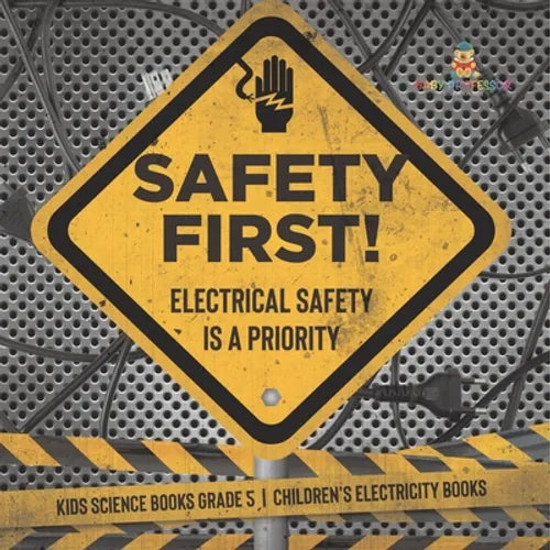 Safety First! Electrical Safety Is a Priority Kids Science Books Grade 5 Children's Electricity Books