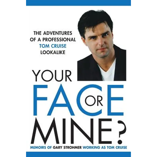 Your Face or Mine - The Adventures of a Professional Tom Cruise Lookalike
