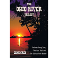 The Ohio River Trilogy including (complete and unabridged) Betty Zane, The Last Trail and The Spirit of the Border