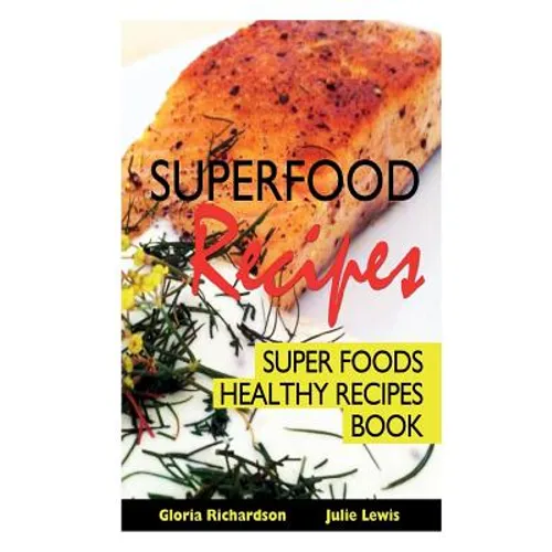 Superfood Recipes: Super Foods Healthy Recipes Book