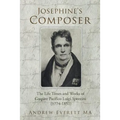 Josephine's Composer: The Life Times and Works of Gaspare Pacifico Luigi Spontini (1774-1851)