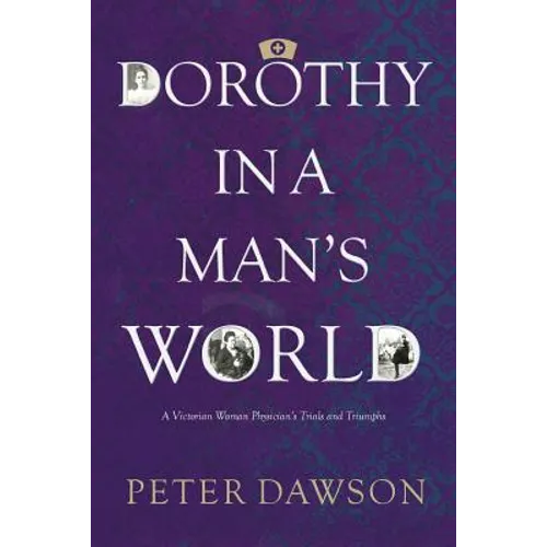 Dorothy in a Man's World: A Victorian Woman Physician's Trials and Triumphs