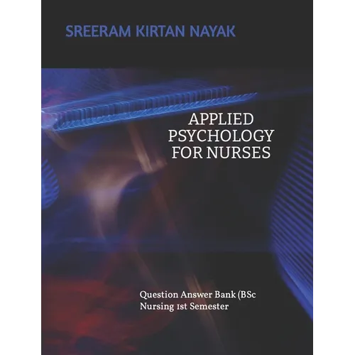 APPLIED PSYCHOLOGY FOR NURSING (Question Answer Bank): B Sc Nursing 1st Semester
