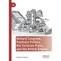 Richard Congreve, Positivist Politics, the Victorian Press, and the British Empire
