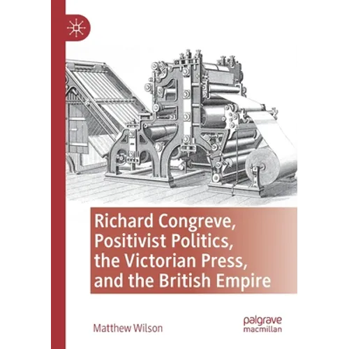 Richard Congreve, Positivist Politics, the Victorian Press, and the British Empire