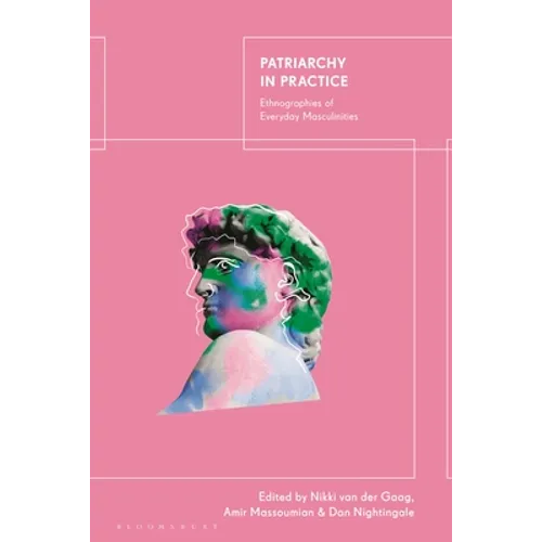 Patriarchy in Practice: Ethnographies of Everyday Masculinities