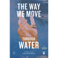 The Way We Move Through Water