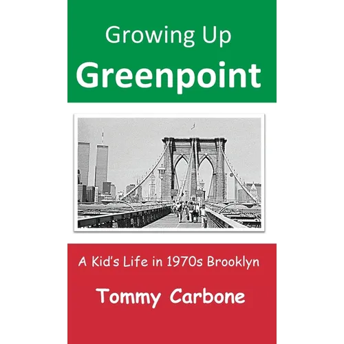 Growing Up Greenpoint: A Kid's Life in 1970s Brooklyn