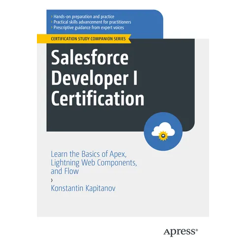 Salesforce Developer I Certification: Learn the Basics of Apex, Lightning Web Components, and Flow