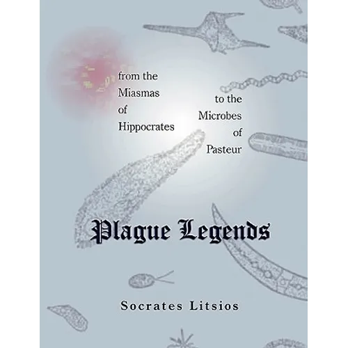 Plague Legends: From the Miasmas of Hippocrates to the Microbes of Pasteur