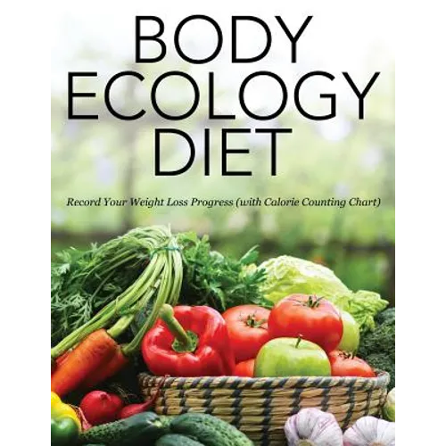 Body Ecology Diet: Record Your Weight Loss Progress (with Calorie Counting Chart)