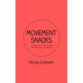 Movement Snacks: A Creative How To Guide for Inviting More Movement Into Your Daily Life