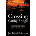 Crossing the Caring Bridge: What Death Taught Me About Life, Love, Gratitude, and Grace