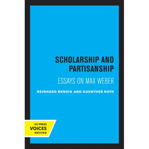 Scholarship and Partisanship: Essays on Max Weber