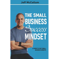 The Small Business Success Mindset: A Guide To Fast Small Business Growth