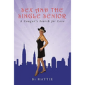 Sex and the Single Senior: A Cougar's Search for Love