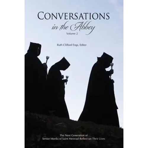 Conversations in the Abbey, Vol. II: The Next Generation of Senior Monks of Saint Meinrad Reflects on Their Lives