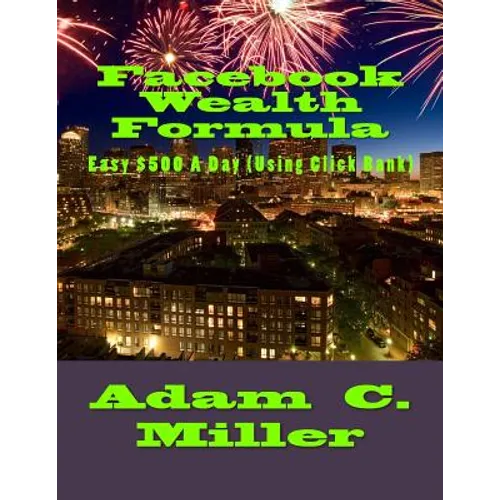 Facebook Wealth Formula: Easy $500 A Day (Using Click Bank)