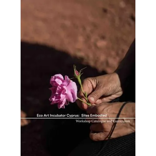 Eco Art Incubator Cyprus: Sites Embodied: Curriculum, Catalogue, Contemplations