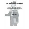 The Entrepreneur's Playbook: Insider Tips and Tactics for Launching and Scaling Your Business