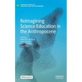 Reimagining Science Education in the Anthropocene