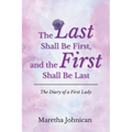 The Last Shall Be First, and the First Shall Be Last: The Diary of a First Lady