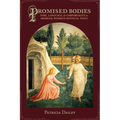 Promised Bodies: Time, Language, & Corporeality in Medieval Women's Mystical Texts