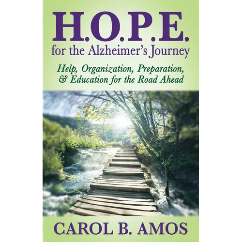 Hope for the Alzheimer's Journey: Help, Organization, Preparation, and Education for the Road Ahead
