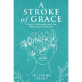 A Stroke of Grace: A Guide to Understanding and Living With an Acquired Brain Injury