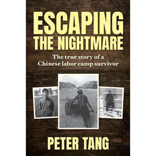 Escaping The Nightmare: TheTrue Story of a Chinese Labor Camp Survivor