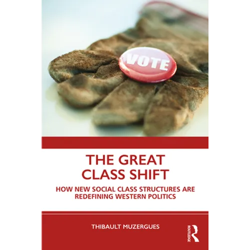 The Great Class Shift: How New Social Class Structures Are Redefining Western Politics