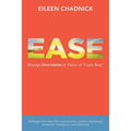 Ease: Manage Overwhelm in Times of Crazy Busy