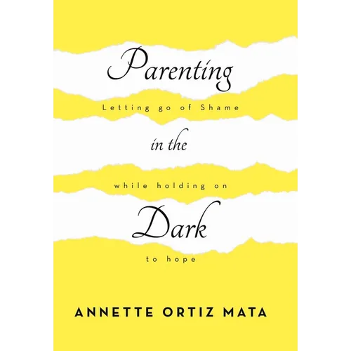 Parenting in the Dark: Letting Go of Shame While Holding on to Hope