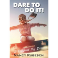 Dare To Do It!: I Followed My Dreams!