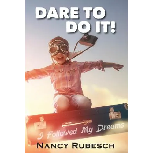 Dare To Do It!: I Followed My Dreams!