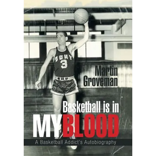 Basketball Is in My Blood: A Basketball Addict's Autobiography