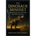 The Dinosaur Mindset: Prehistoric Tactics for Modern Wealth