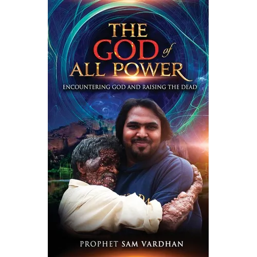 The God of All Power: Encountering God and Raising the Dead Prophet Sam