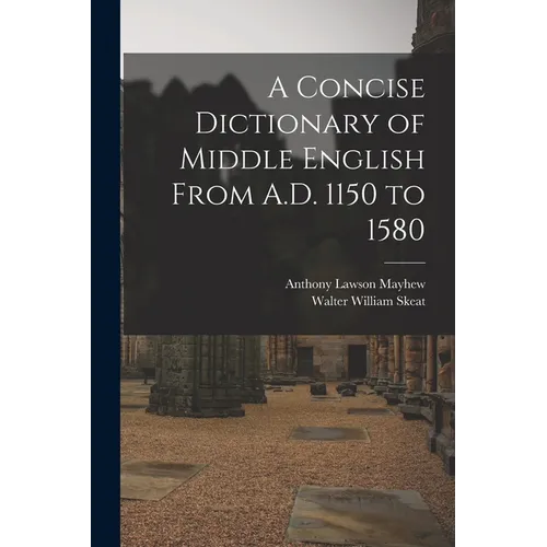 A Concise Dictionary of Middle English From A.D. 1150 to 1580
