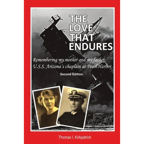 The Love That Endures, Second Edition: Remembering My Mother and My Father, U.S.S. Arizona's Chaplain At Pearl Harbor
